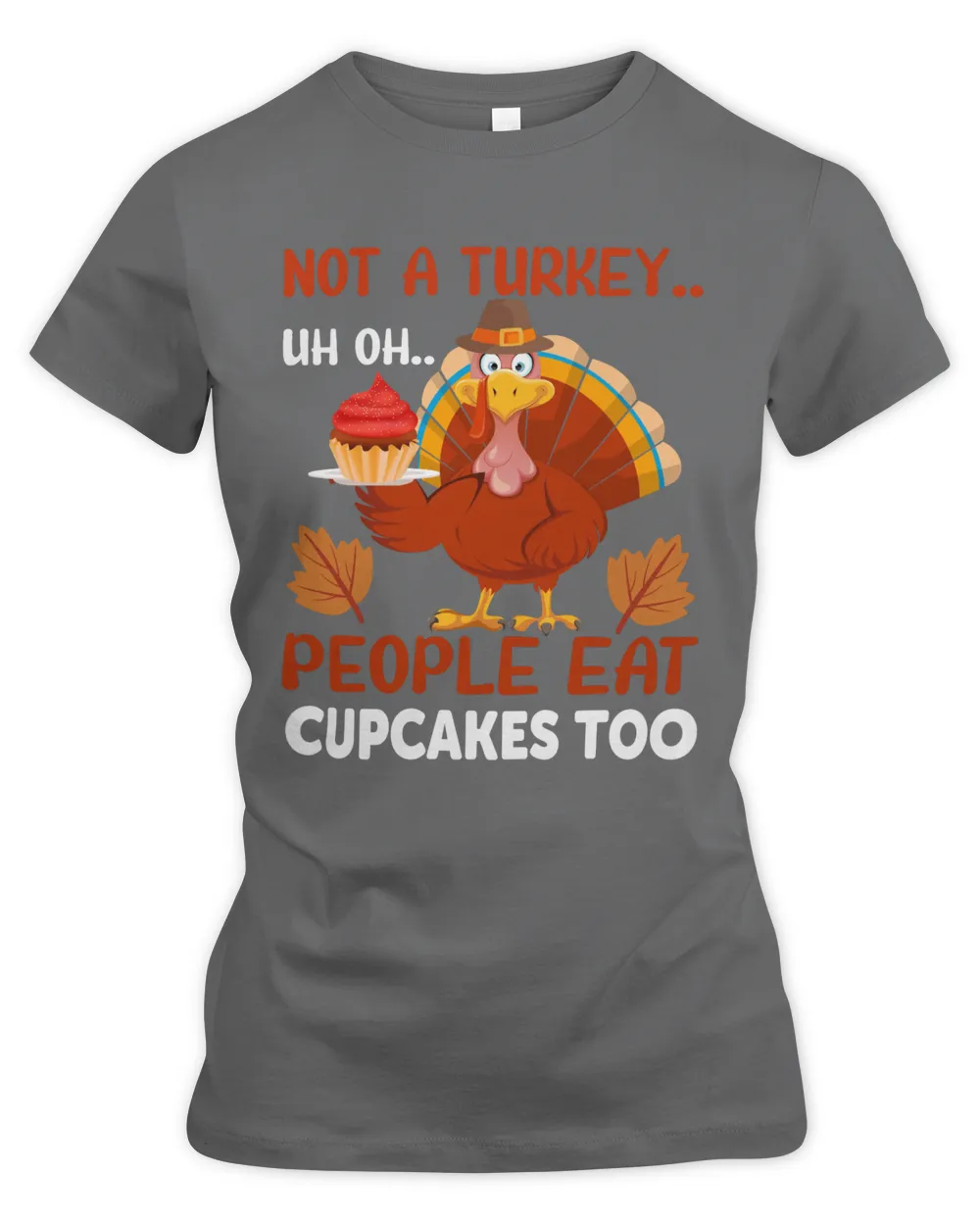 Not a turkey Uh Oh people eat cupcakes too