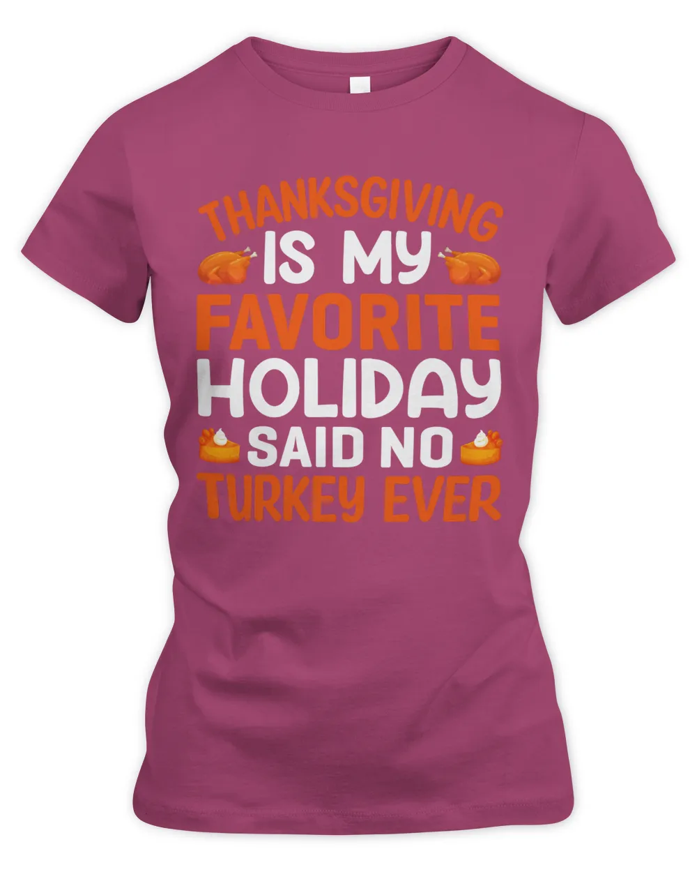 Thanksgiving is my favorite holiday say no turkey ever