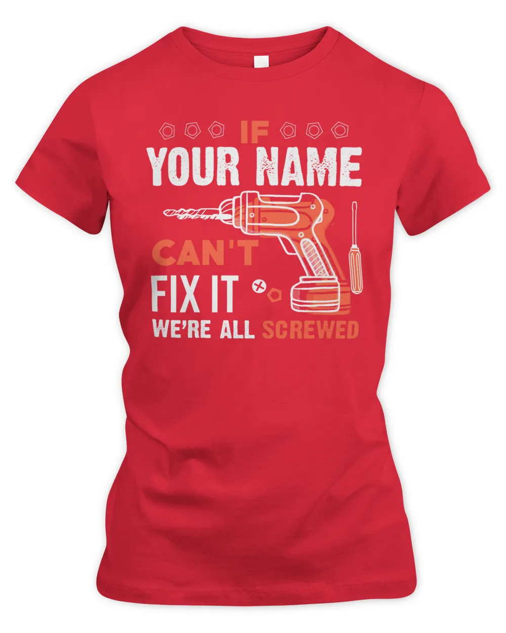 If YOUR NAME Can't Fix It .We're All Scarewed. Design Your Own T-shirt Online