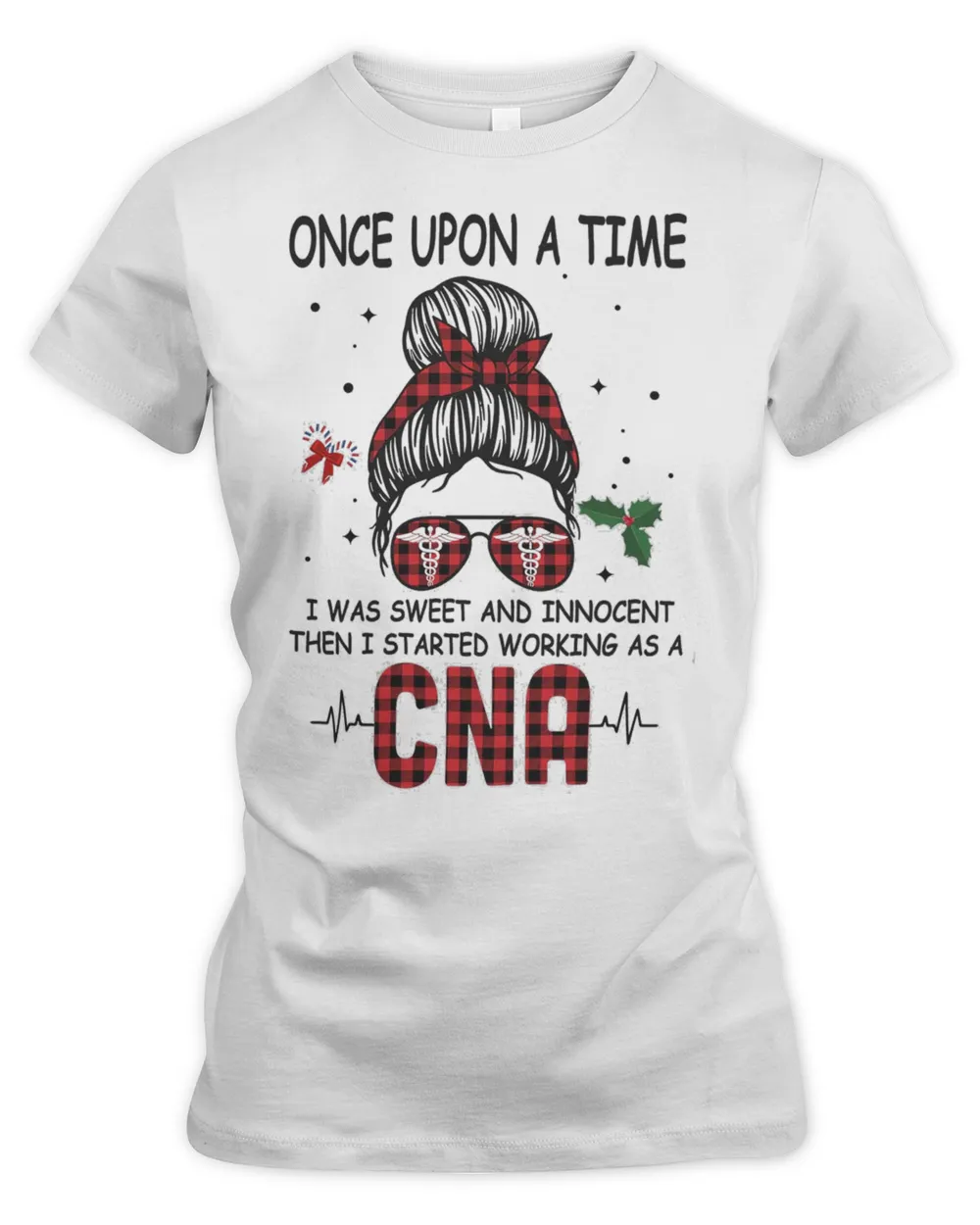 Messy Bun Girl Once Upon A Time I Was Sweet And Innocent Then I Started Working As A CNA Shirt