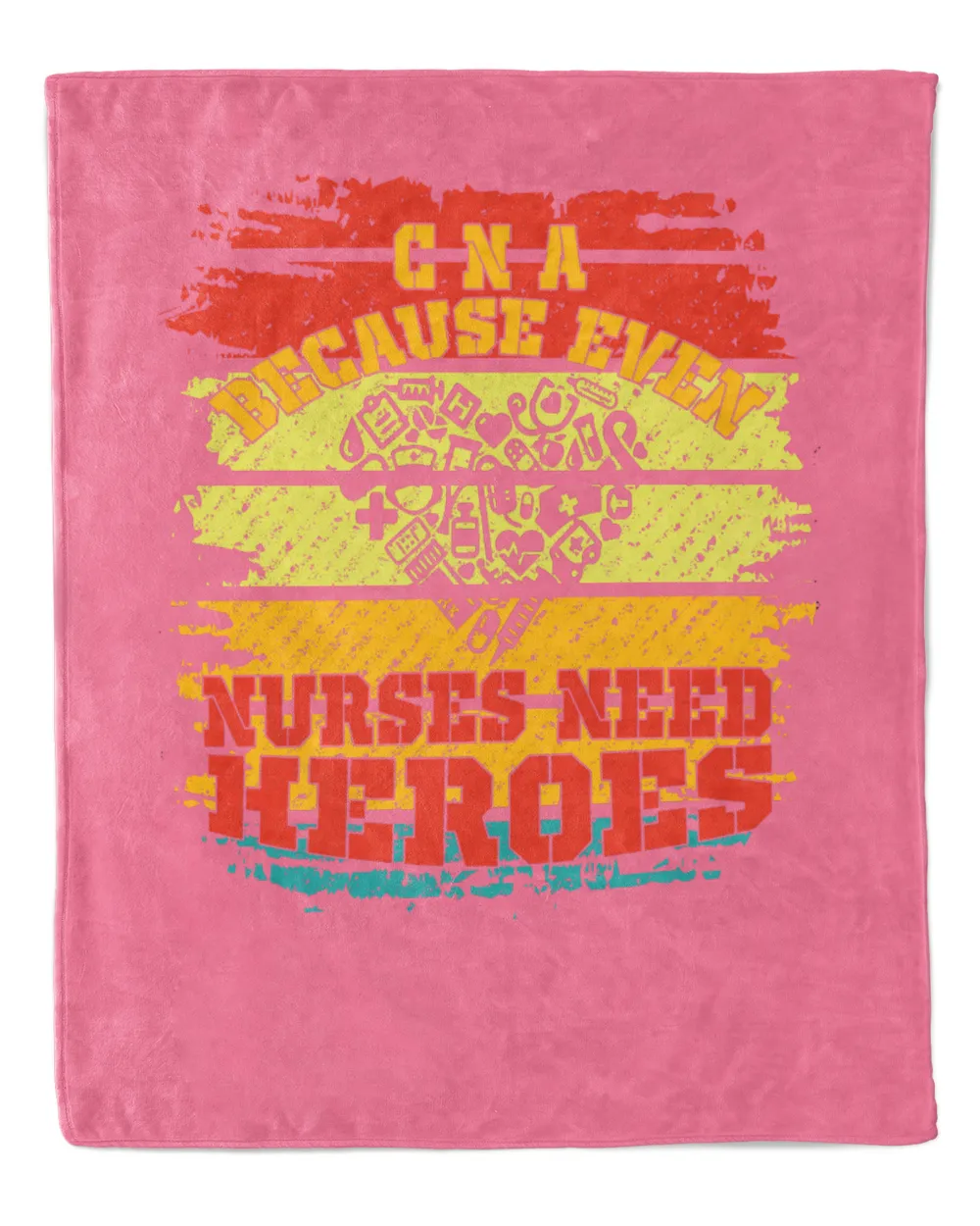 CNA Because  Even Nurses Need Heroes