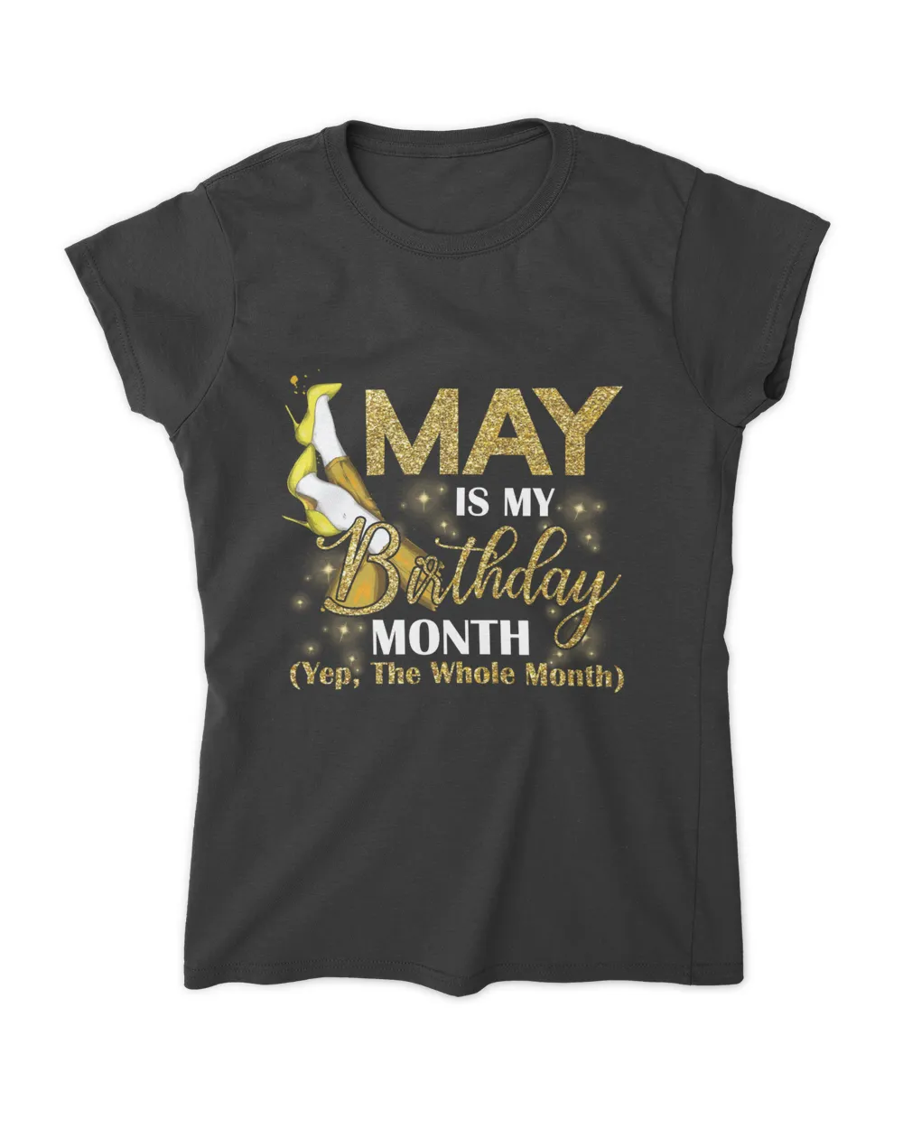 May Is My Birthday Month Yep The Whole Month shoes Gifts T-Shirt