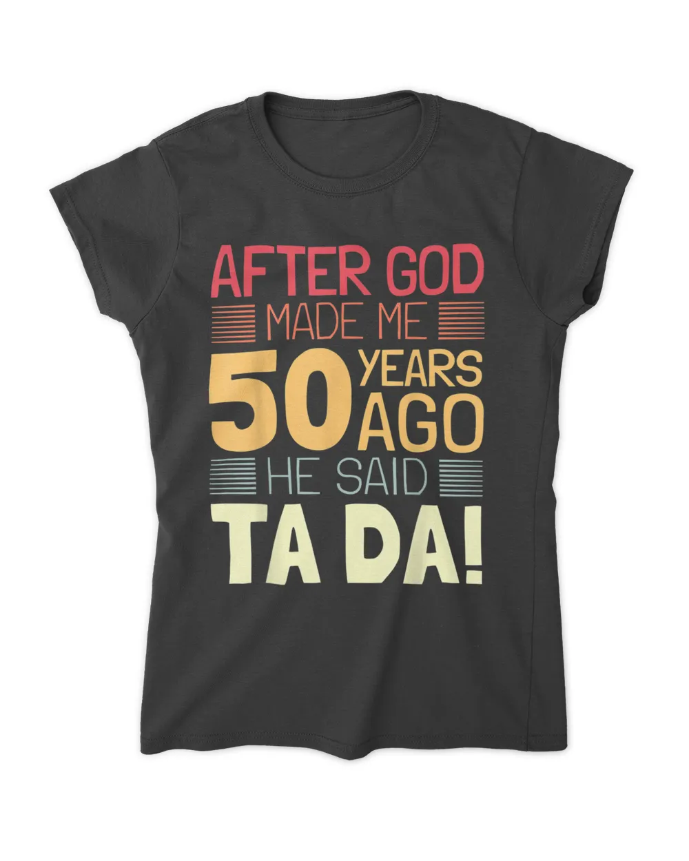 Funny 50th Birthday I God Said Ta Da I 50 Year Old T-Shirt