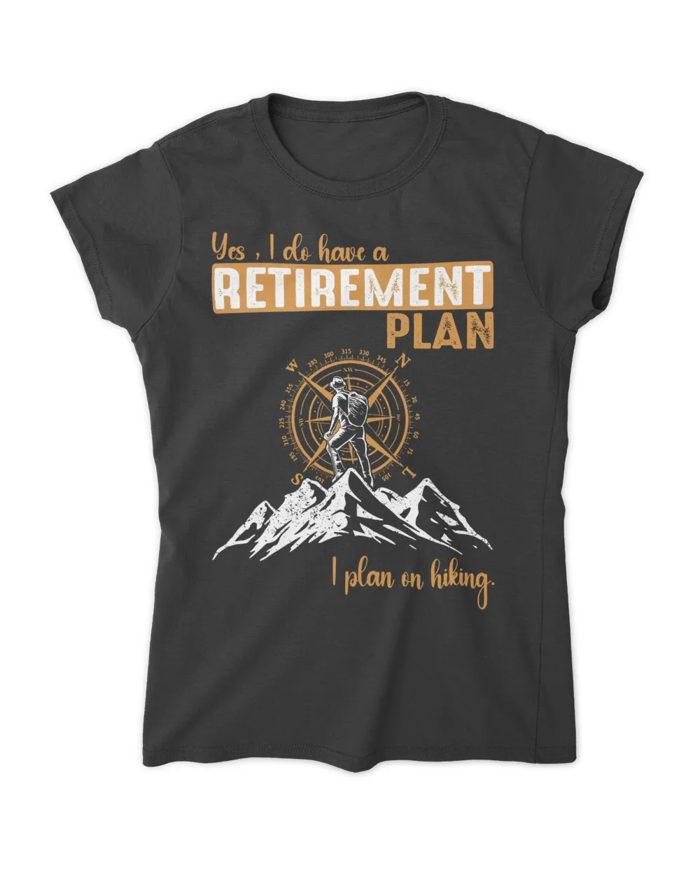 Yes, I do have a Retirement Plan - I plan on hiking Men T-shirt