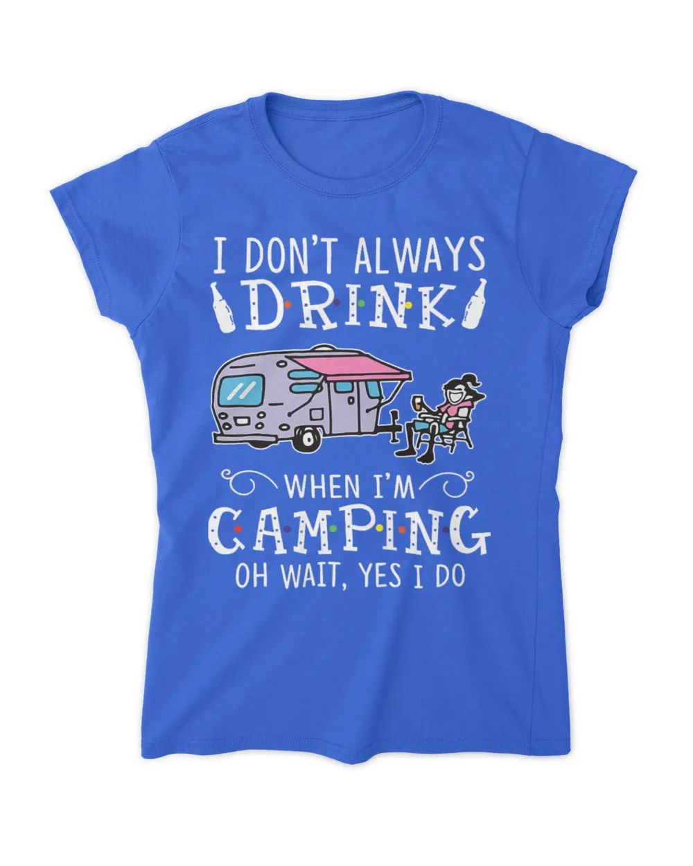 I don't always drink when I'm camping Women's Standard T-Shirt royal s