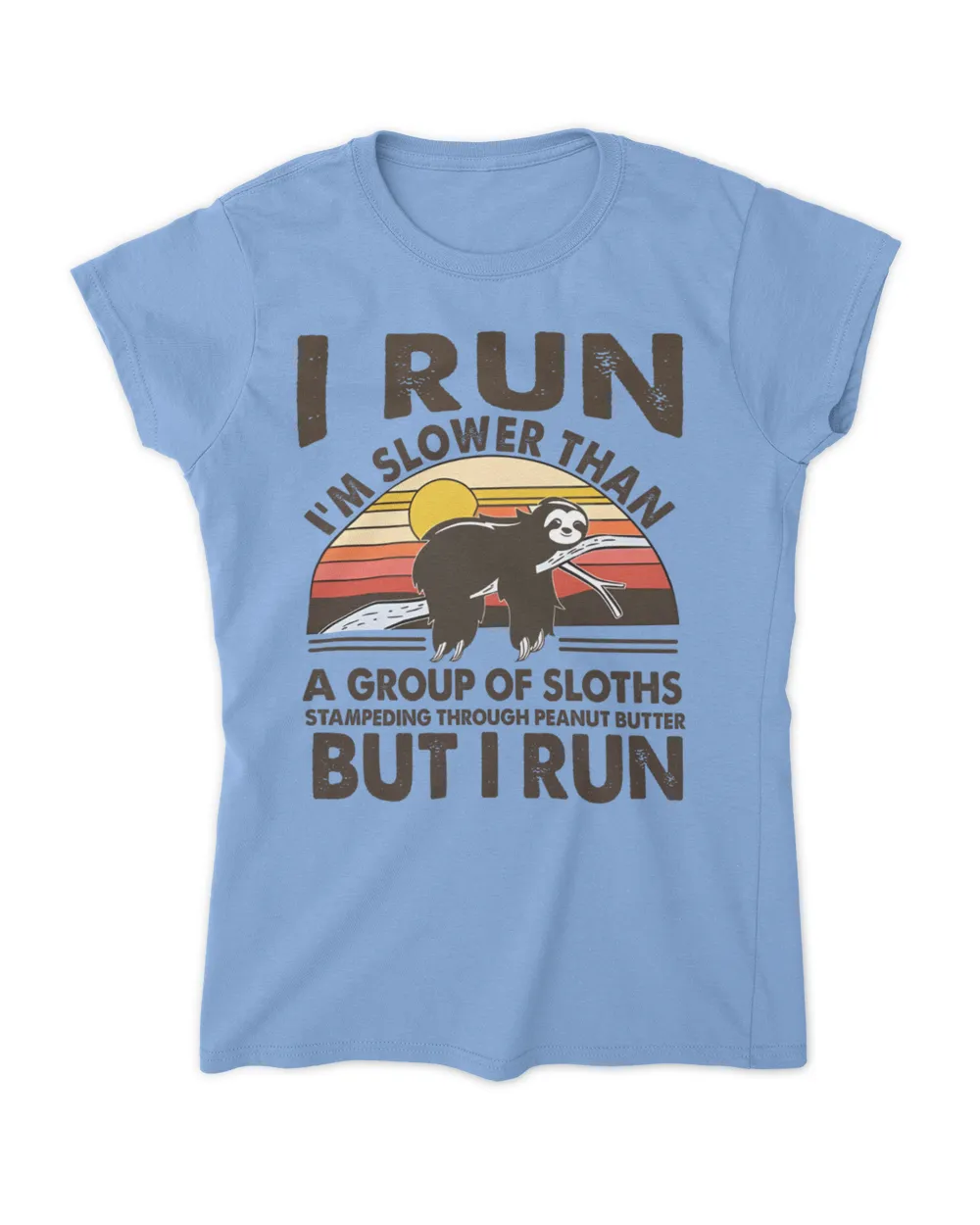 I'm slower than a group of sloths but I run Women's Standard T-Shirt carolina s