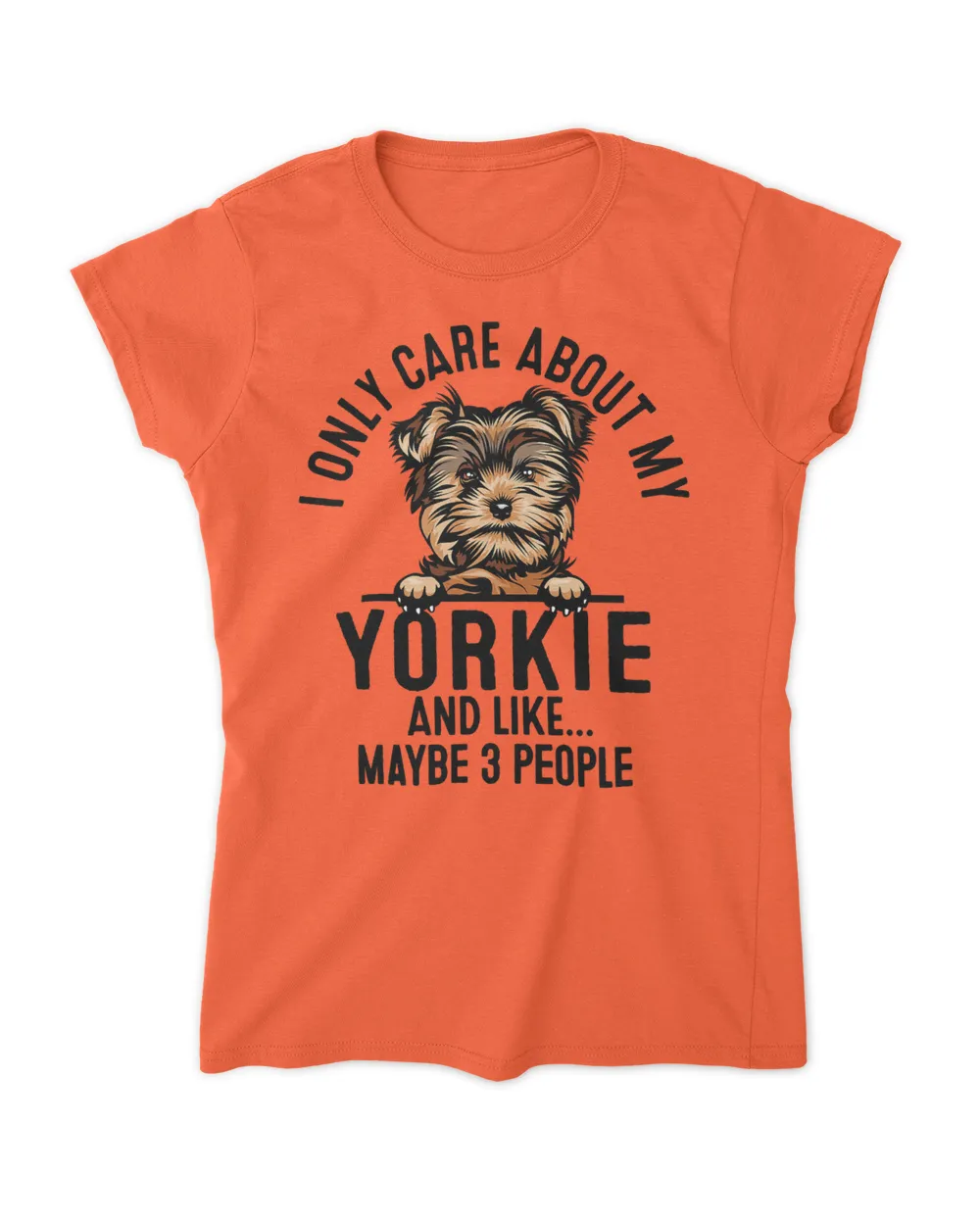 Funny I Only Care About My Yorkie And Like Maybe 3 People T-Shirt