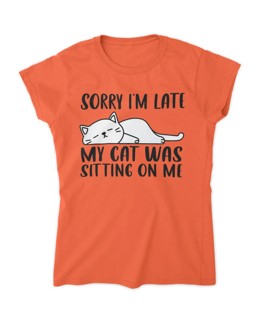 Sorry I'm Late My Cat Was Sitting On Me Funny Lazy Cat Lover QTCAT011222A23