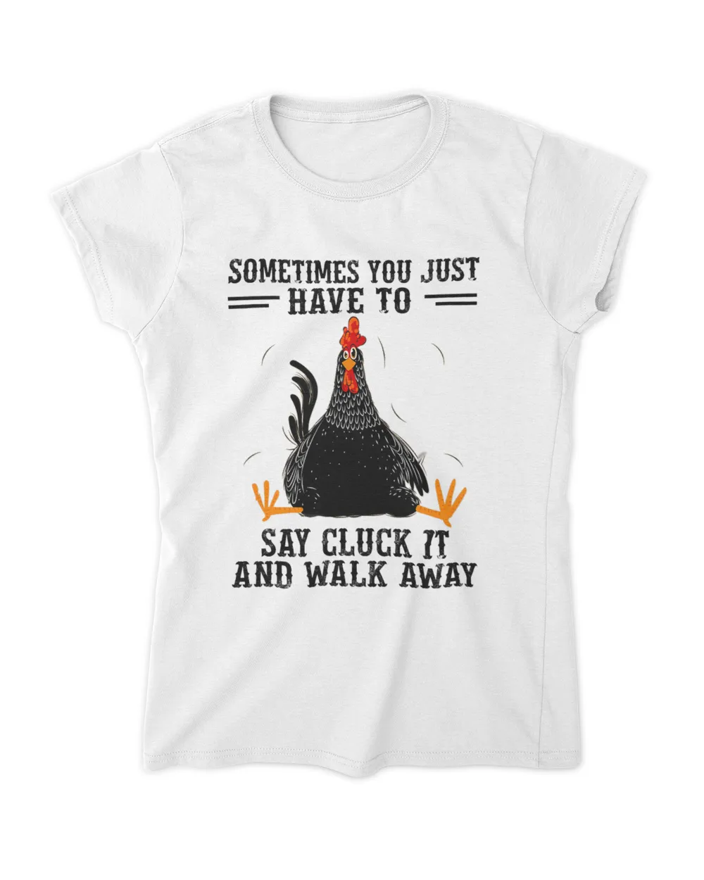 Sometimes You Just Have To Say Cluck It And Walk Away