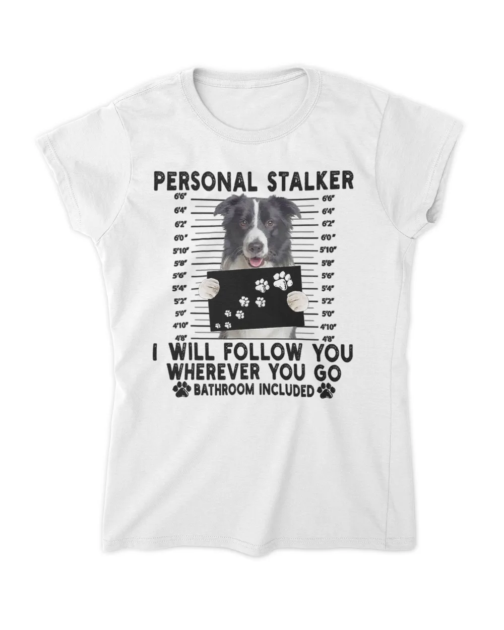 Personal Stalker I Will Follow You Border Collie Lover Gift T-Shirt