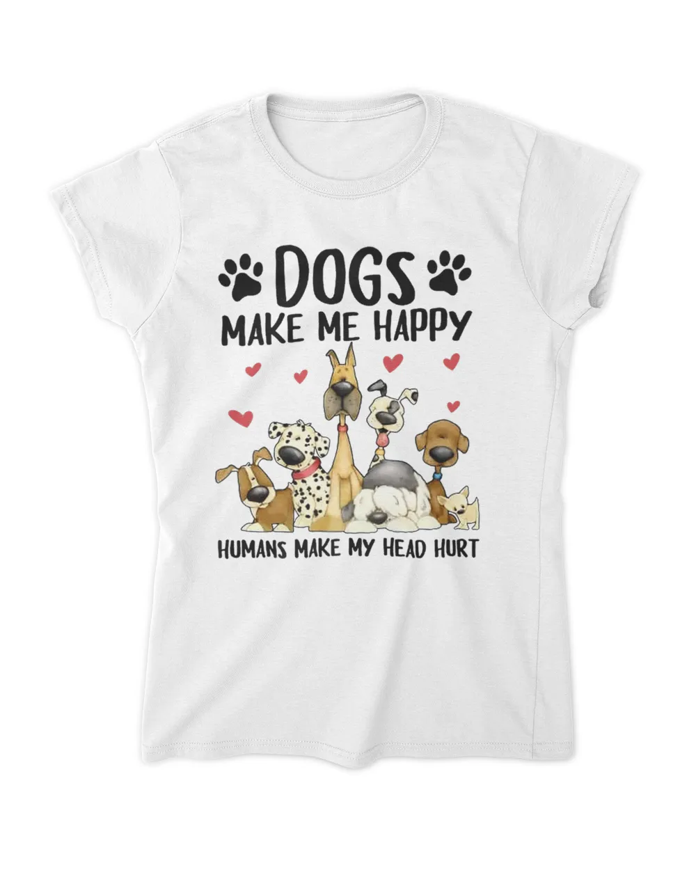 Dogs make me happy humans make my head hurt