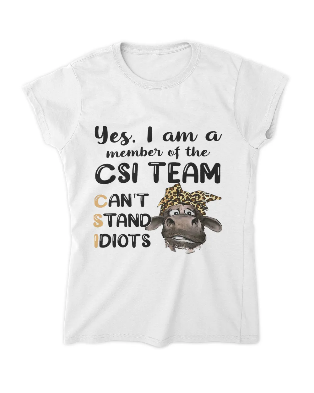 Yes I Am A Member Of The CSI Team Cant Stand Idiots Cow (2)
