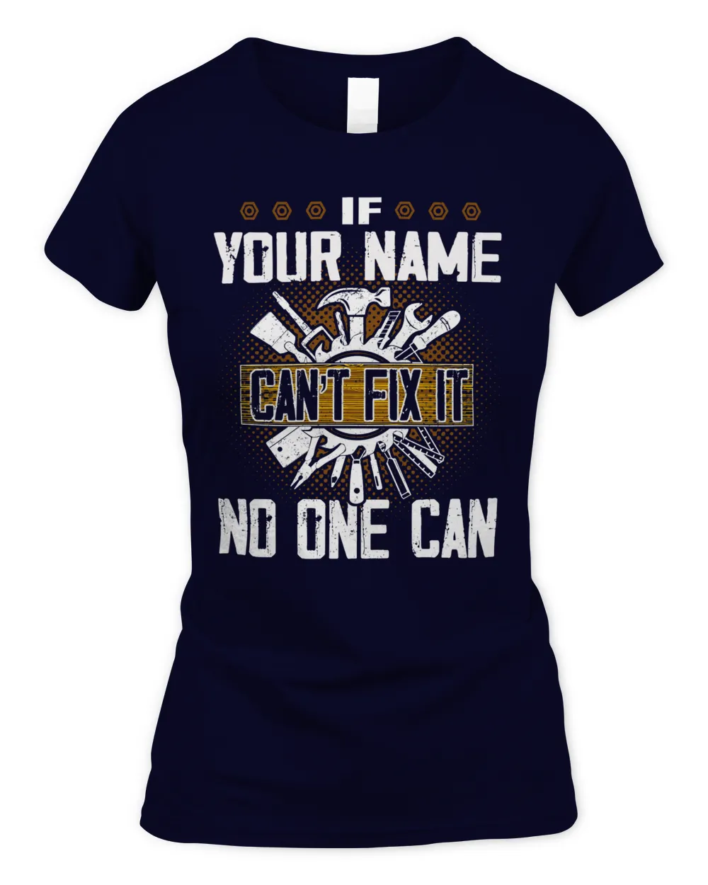 If YOUR NAME Can't Fix It . No One Can . Design Your Own T-shirt Online