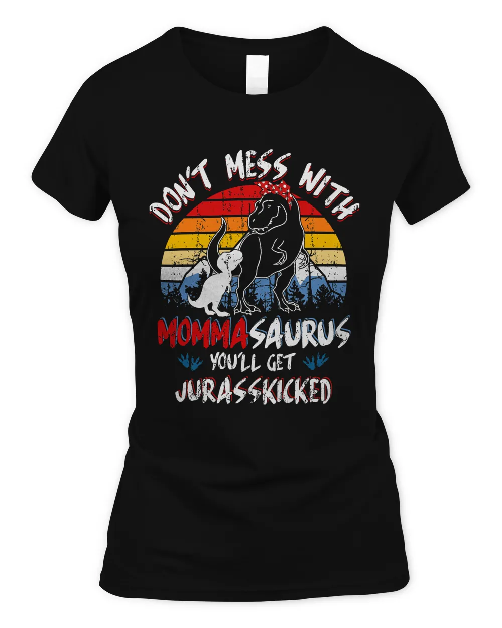 Mommasaurus Rex Shirt Mothers Day Don't Mess With Mommasaurus You'll Get JurassKicked T-Shirt