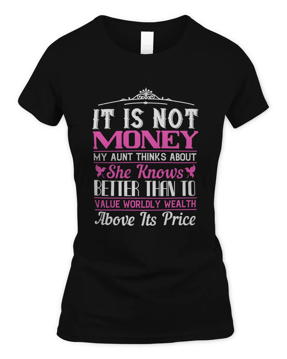 It Is Not Money My Aunt Thinks About. She Knows Better Than To Value Worldly Wealth Above Its Price