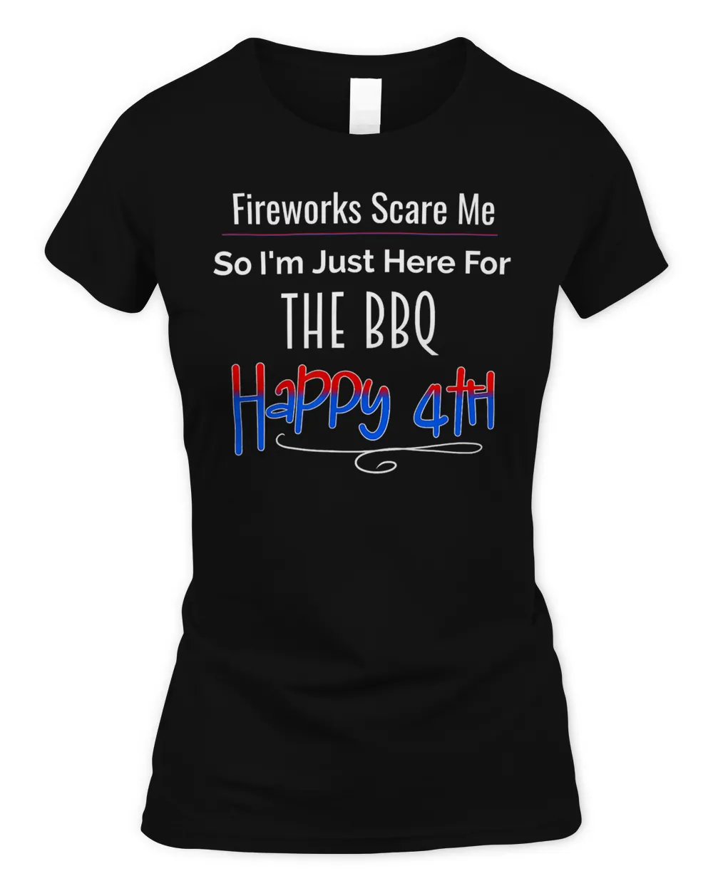 Fireworks Scare Me Here For BBQ Forth Of July Cooking Funny T-Shirt