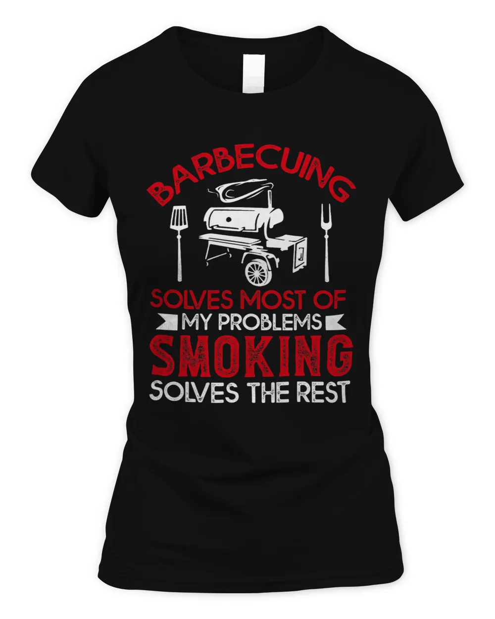 Barbecuing Solves Most Of My Problems Smoking Solves Rest Women's Standard T-Shirt black s