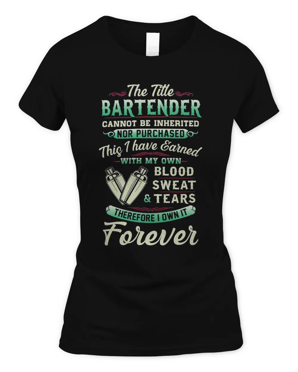 The Title Bartender Cannot Be Inherited Nor Purchased Blood Sweat Tears Shirt