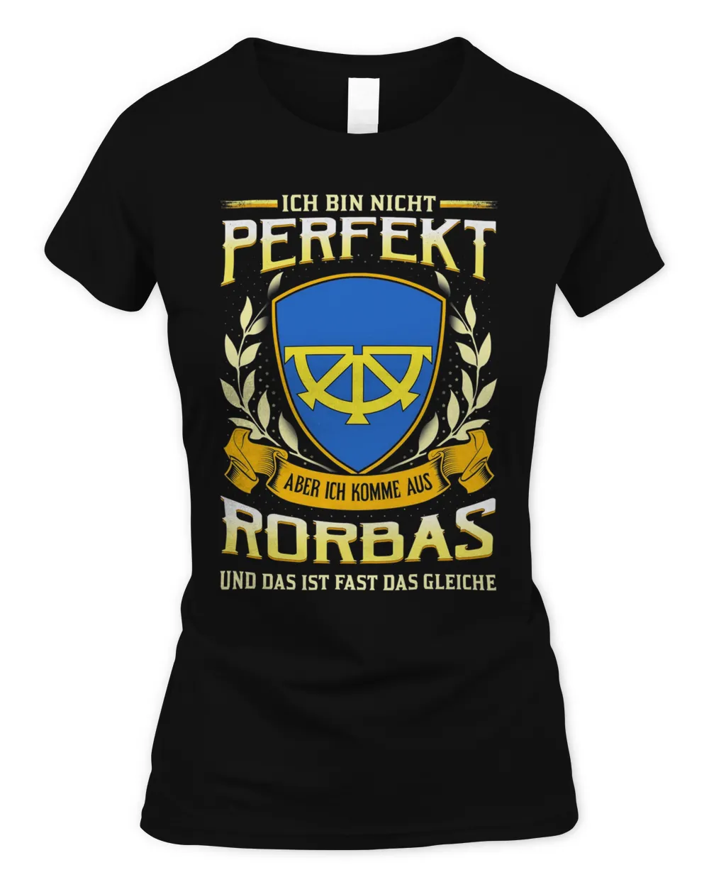 Ich Bin Nicht Perfekt Aber Ich Komme Aus Rorbas Und Das Ist Fast Das Gleiche Shirt