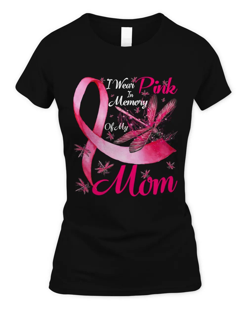 Breast Cancer I Wear Pink In Memory Of My Mom Dragonfly Breast Cancer 24 Warrior