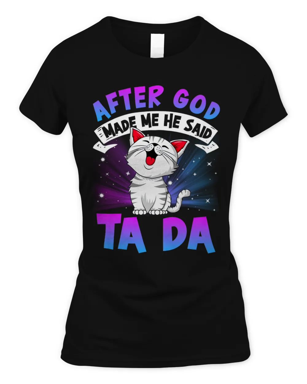 After God - Made Me He Said Ta Da Shirts QTCAT060223C1