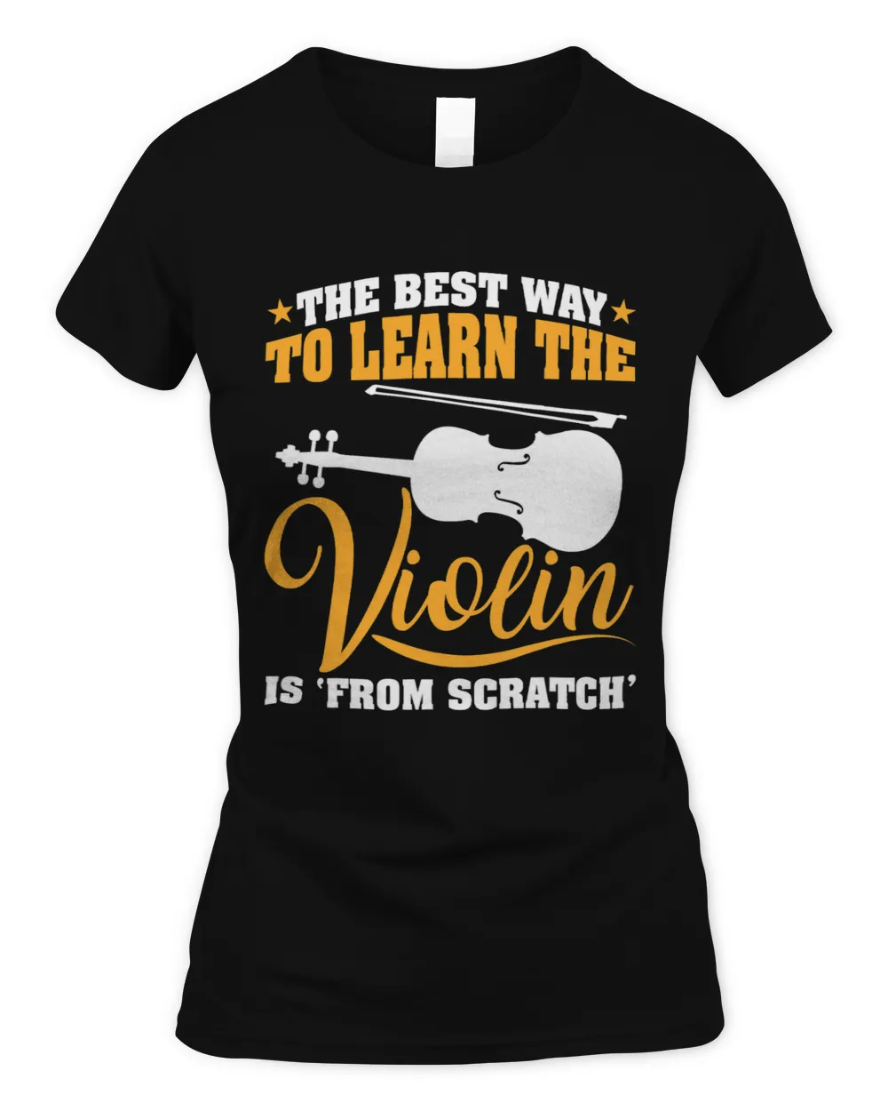 The Best Way To Learn The Violin Is From Scratch 245 Women's Standard T-Shirt black s