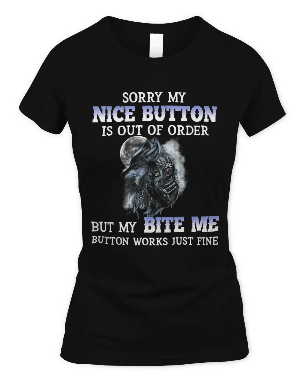 Sorry My Nice Button Is Out Of Order But My Bite Me 555 Women's Standard T-Shirt black s