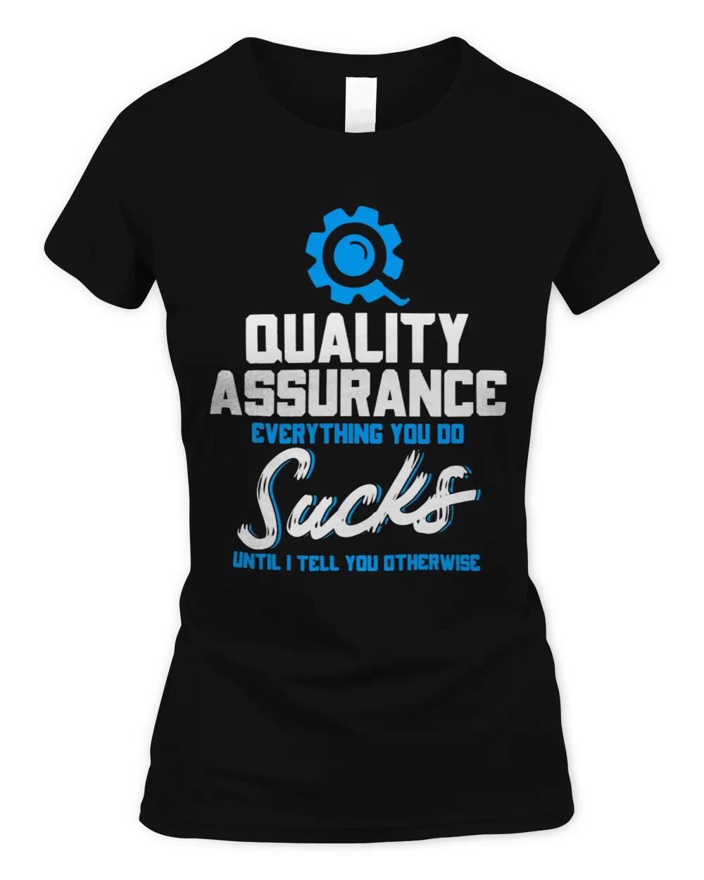 Quality Assurance Everything You Do Programmer QA Tester Women's Standard T-Shirt black s