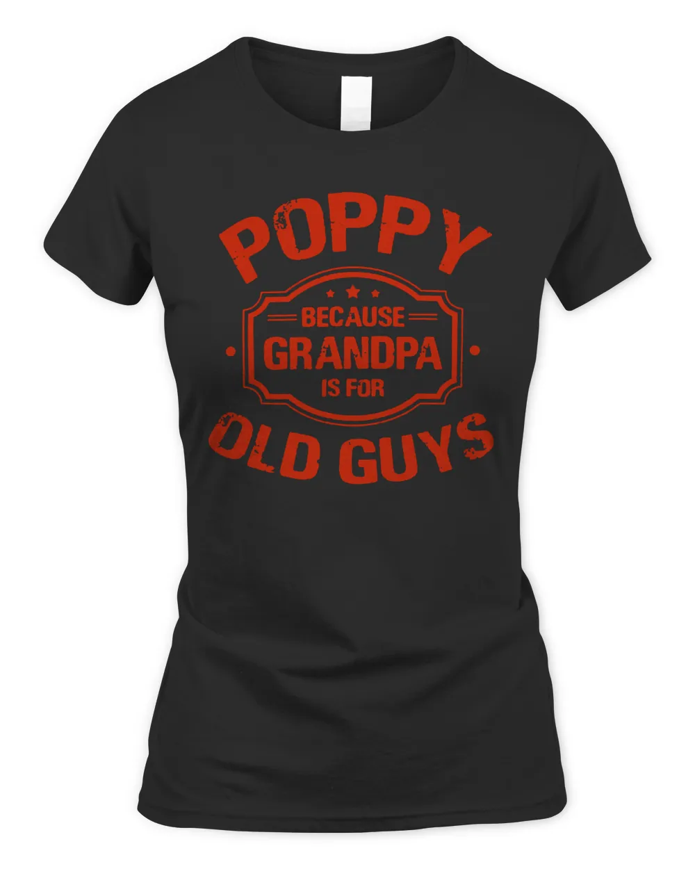 Father's Day Gift Ideas - Poppy Because Grandpa Is For Old Guys
