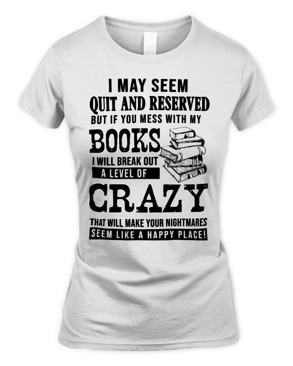 Book Reader I May Seem Quiet And Reserved But If You Mess With My Books 191 Reading Book Lover Reading Library