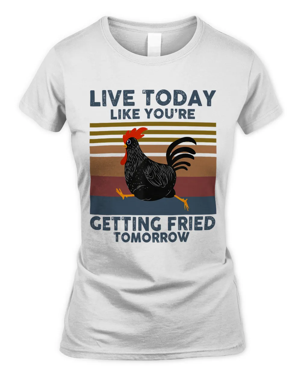 Live Today Like Youre Getting Fried Tomorrow Funny Chickens 111
