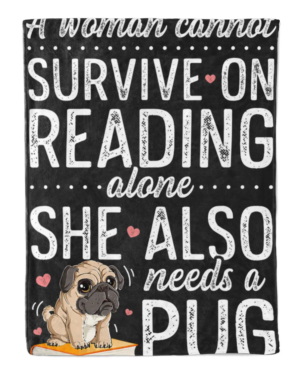 A Woman Cannot Survive On Reading Alone Funny Pug Book Lover