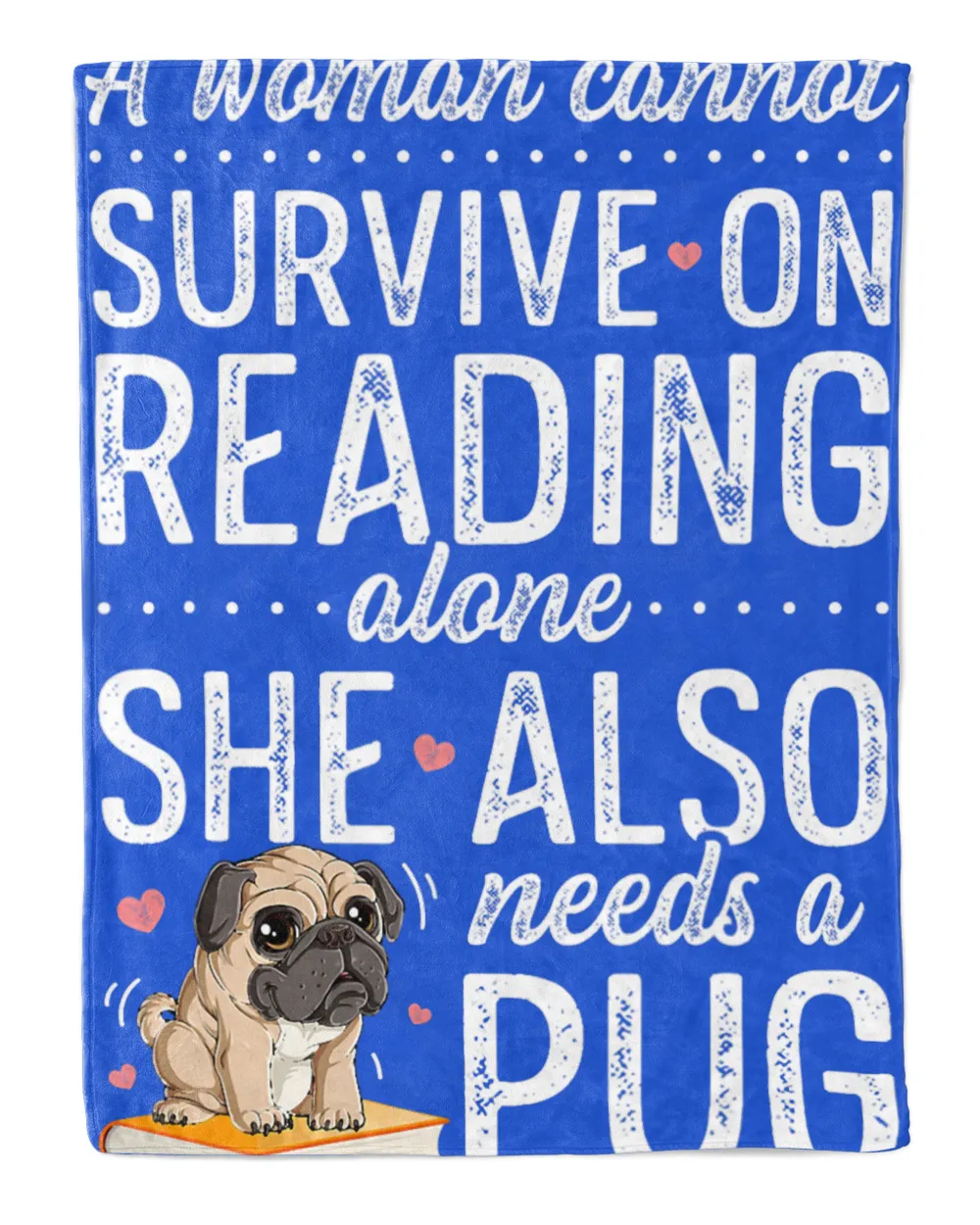 A Woman Cannot Survive On Reading Alone Funny Pug Book Lover