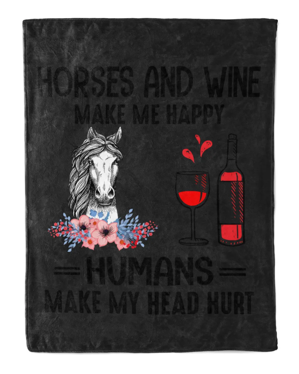 HORSES AND WINE MAKE ME HAPPY