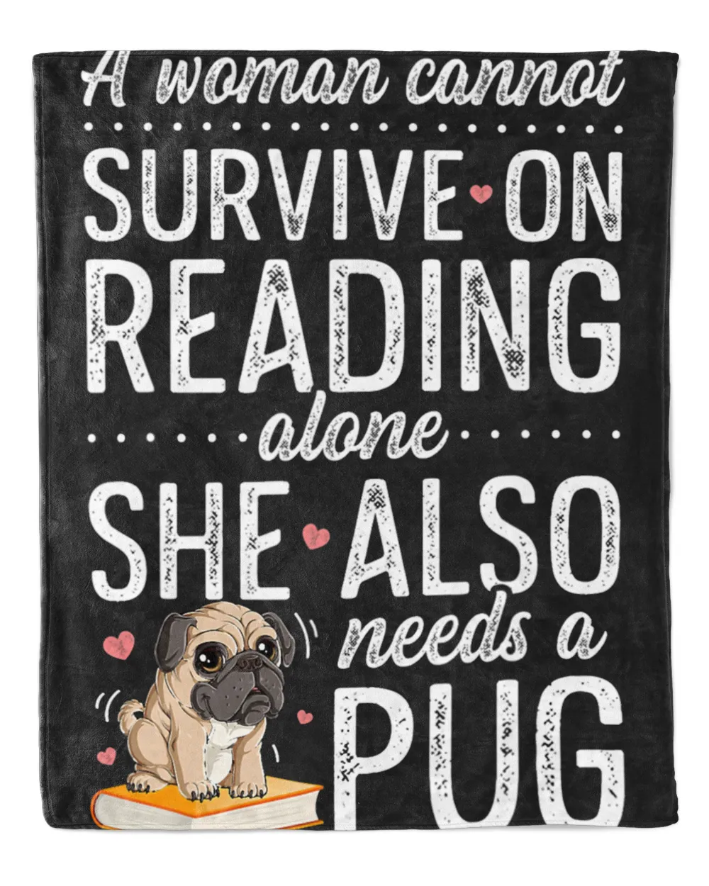 A Woman Cannot Survive On Reading Alone Funny Pug Book Lover