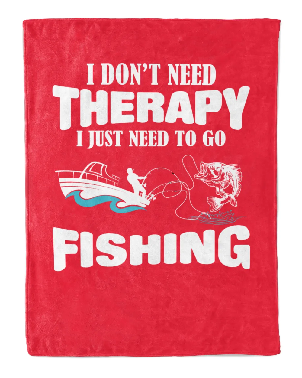 I Don't Need Therapy I Just Need To Go Fishing