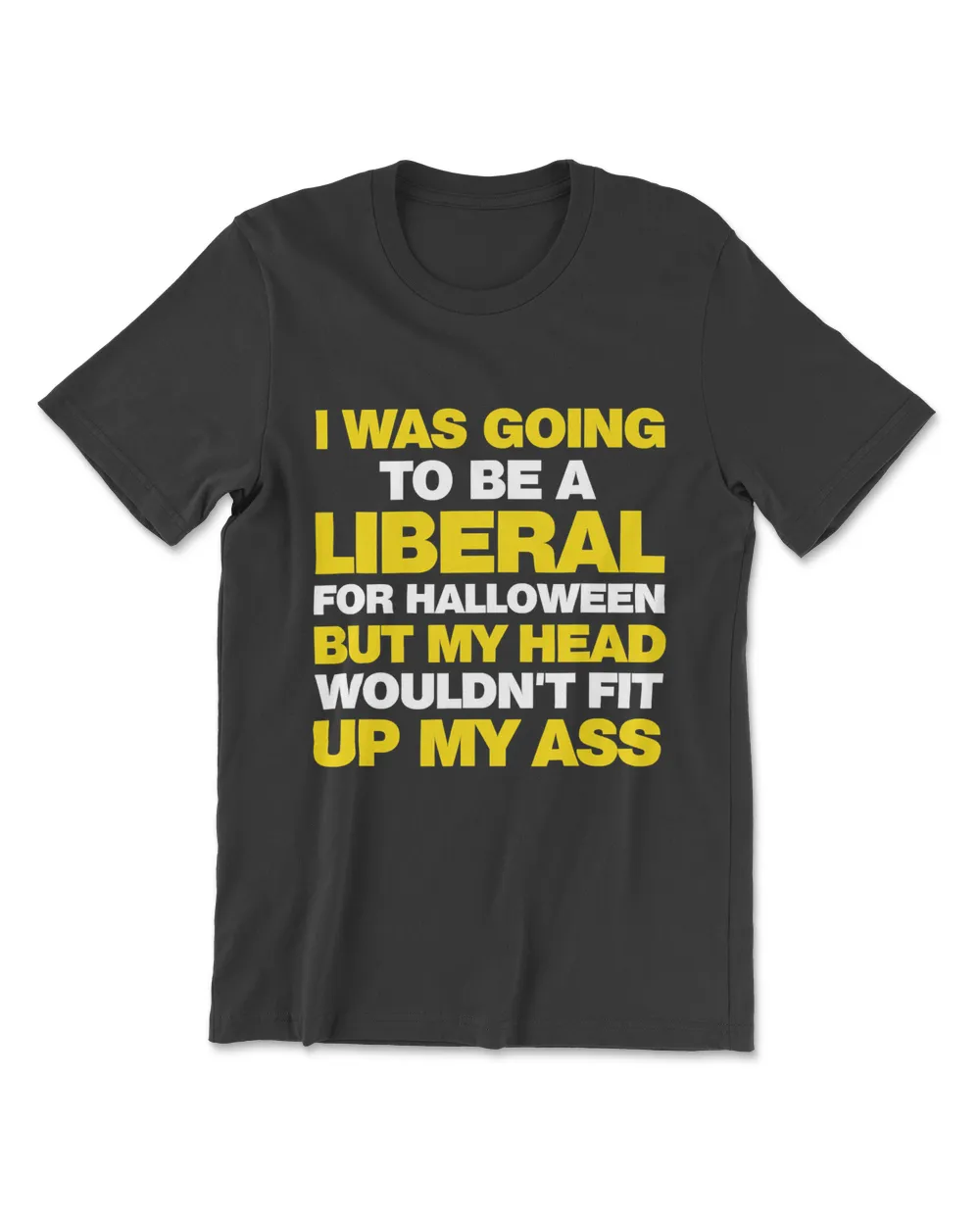 I Was Going To Be A Liberal But Funny Anti-Liberal Tshirt