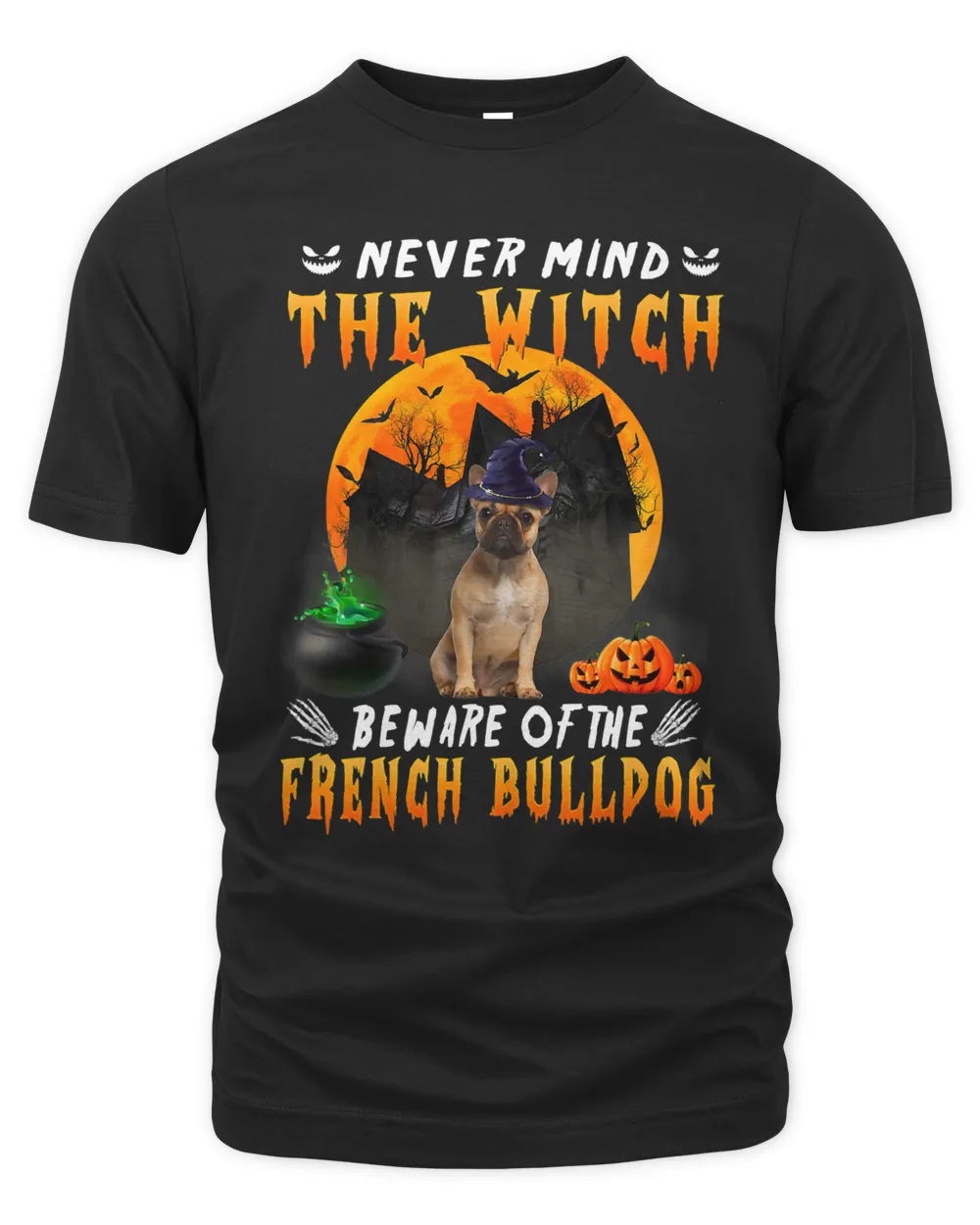 French Bulldog Never Mind The Witch Beware Of French Bulldog Halloween 401 Frenchie Dog