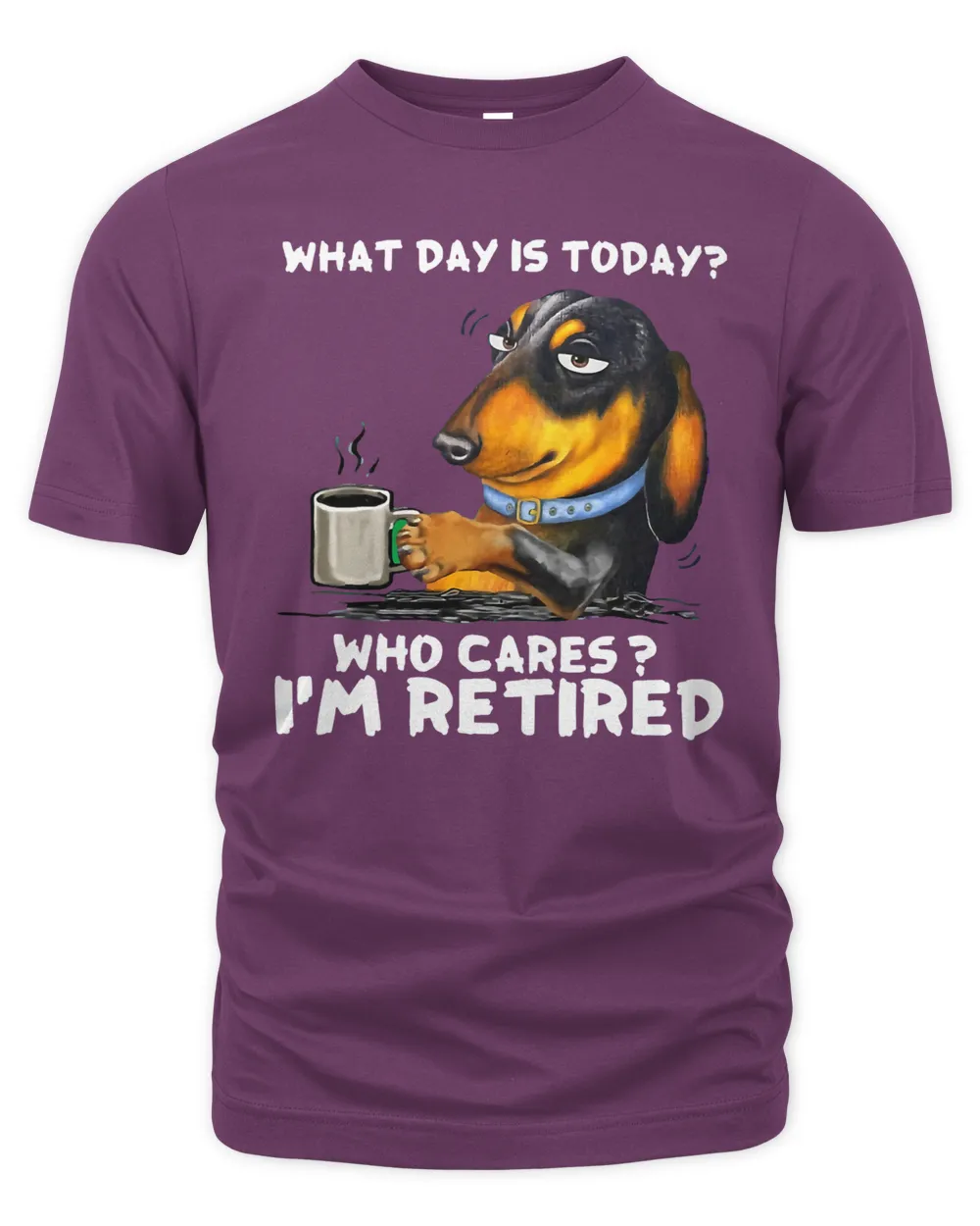 Dachshund What Day Is Today Who Cares I‘m Retired 439 Wiener Doxie