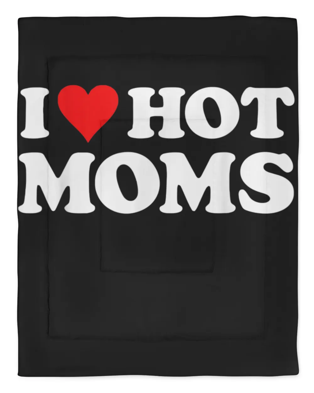 I Love Hot Moms Tshirt Funny Red Heart Love Moms