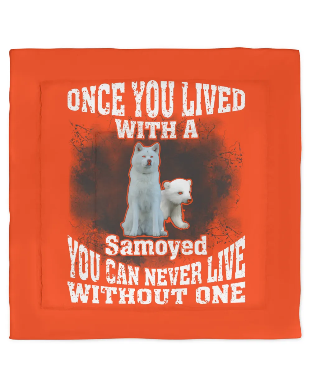 Samoyed Dog - Once You Lived Samoyed You Can Never Live Without One