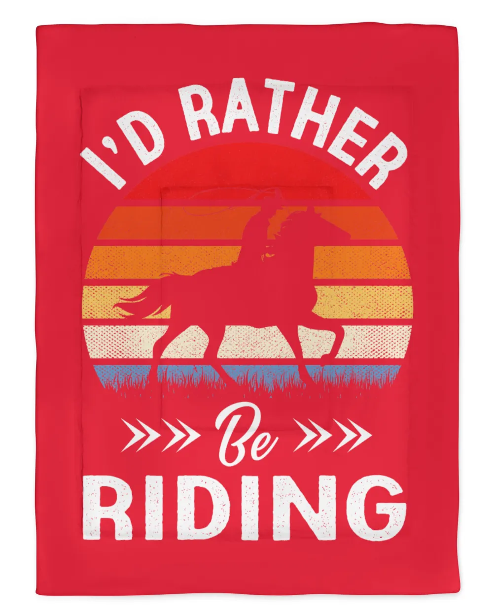 Horse Riding I'D RATHER BE RIDING Horses