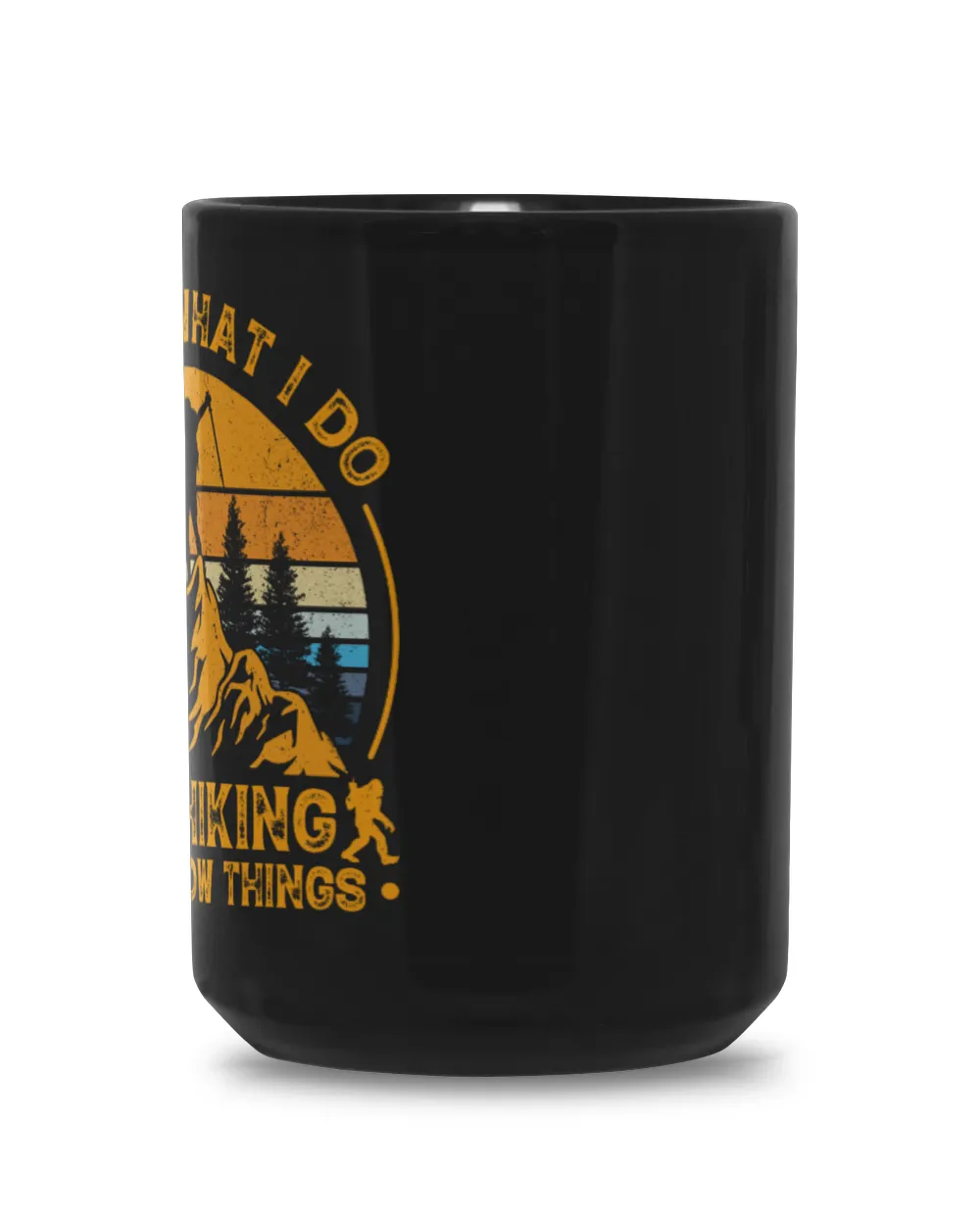 That's What I Do I Go Hiking And I Know Things - Hiking ( Hiking Trails ) Black Mug 15oz black 15oz