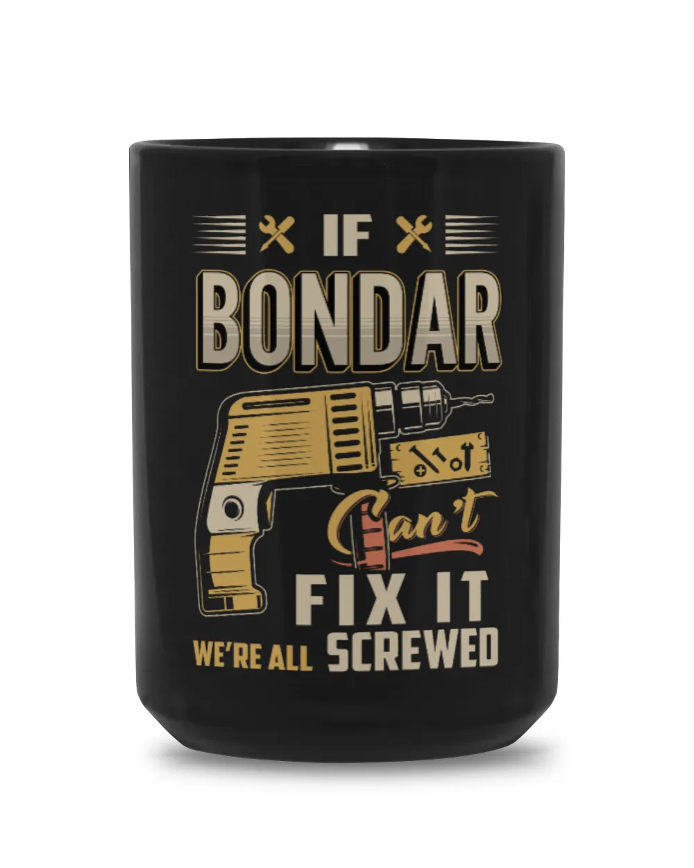 IF BONDAR CAN'T FIX IT WE'RE ALL SCREWED B3 Black Mug 15oz black 15oz