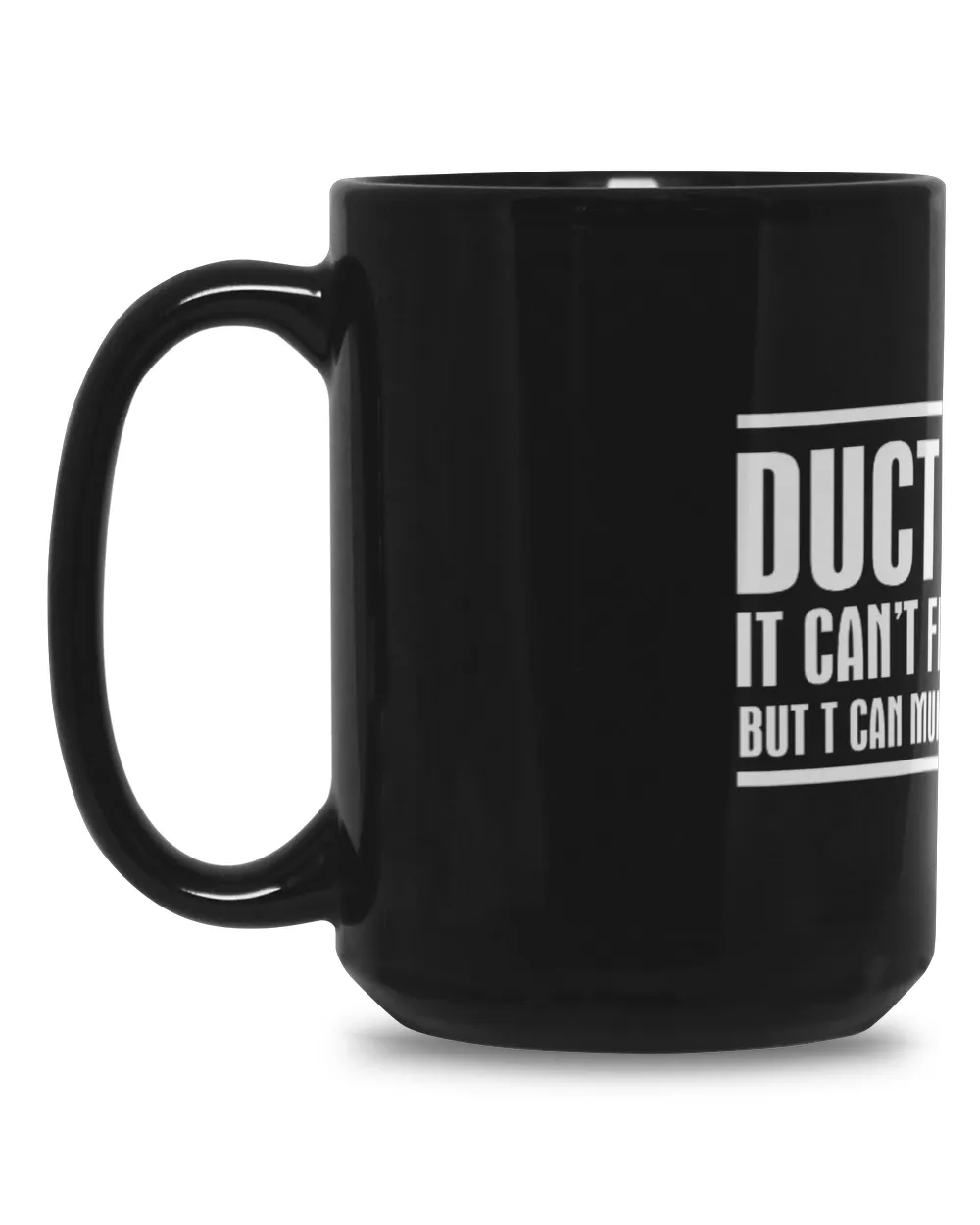 Duct Tape It Can Not Fix Stupid Black Mug 15oz black 15oz