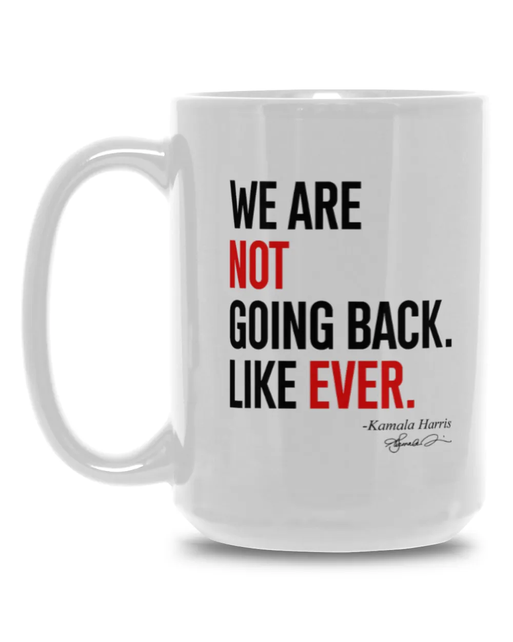 SH217 We Are Not Going Back Like Ever Kamala-Harris 2024 President T-Shirt White Mug 15oz white 15oz