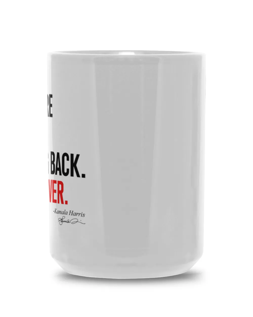 SH217 We Are Not Going Back Like Ever Kamala-Harris 2024 President T-Shirt White Mug 15oz white 15oz