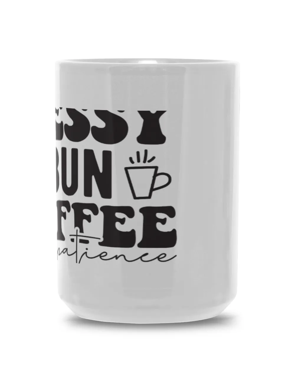 Messy Bun Coffee and Patience White Mug 15oz white 15oz