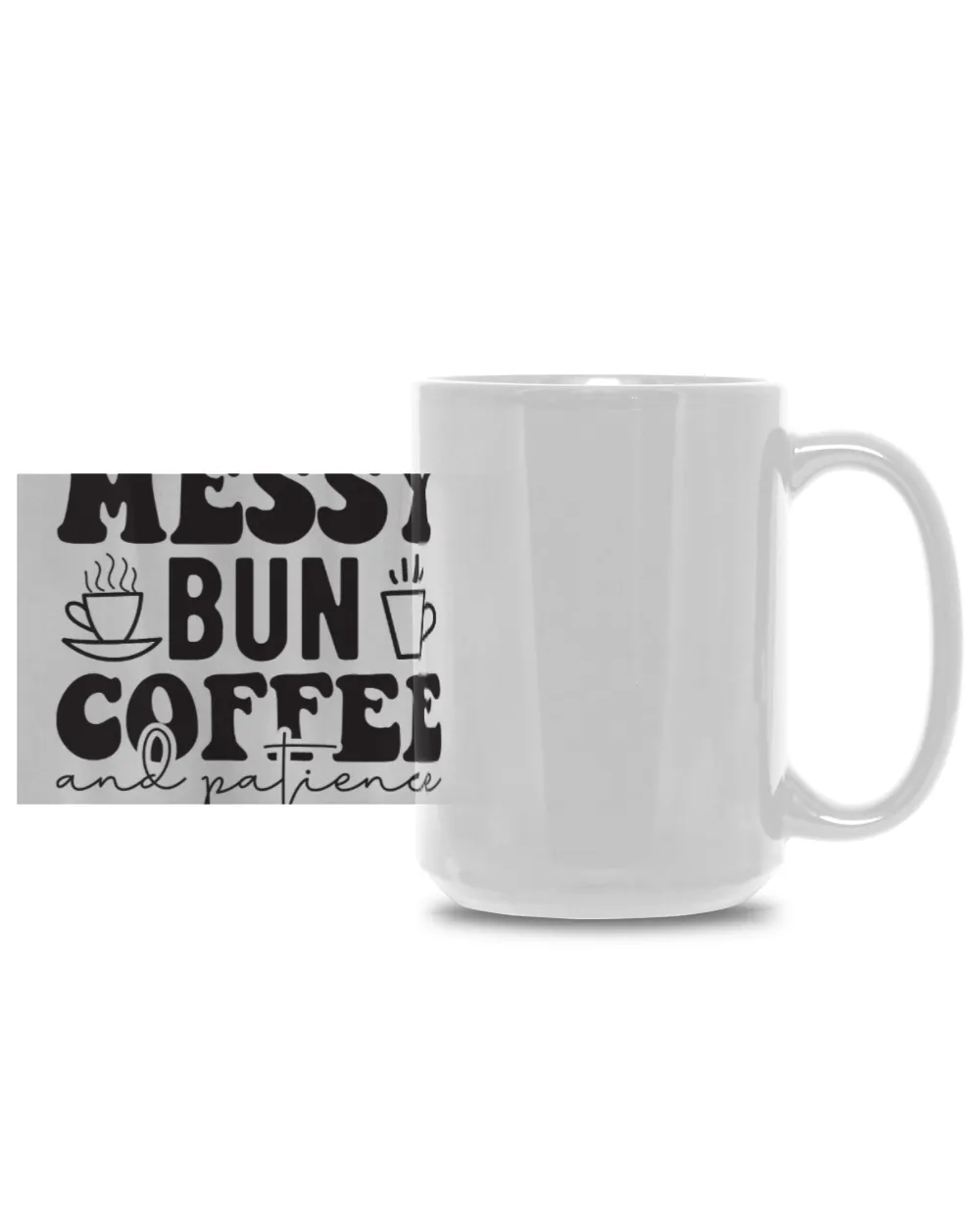 Messy Bun Coffee and Patience White Mug 15oz white 15oz