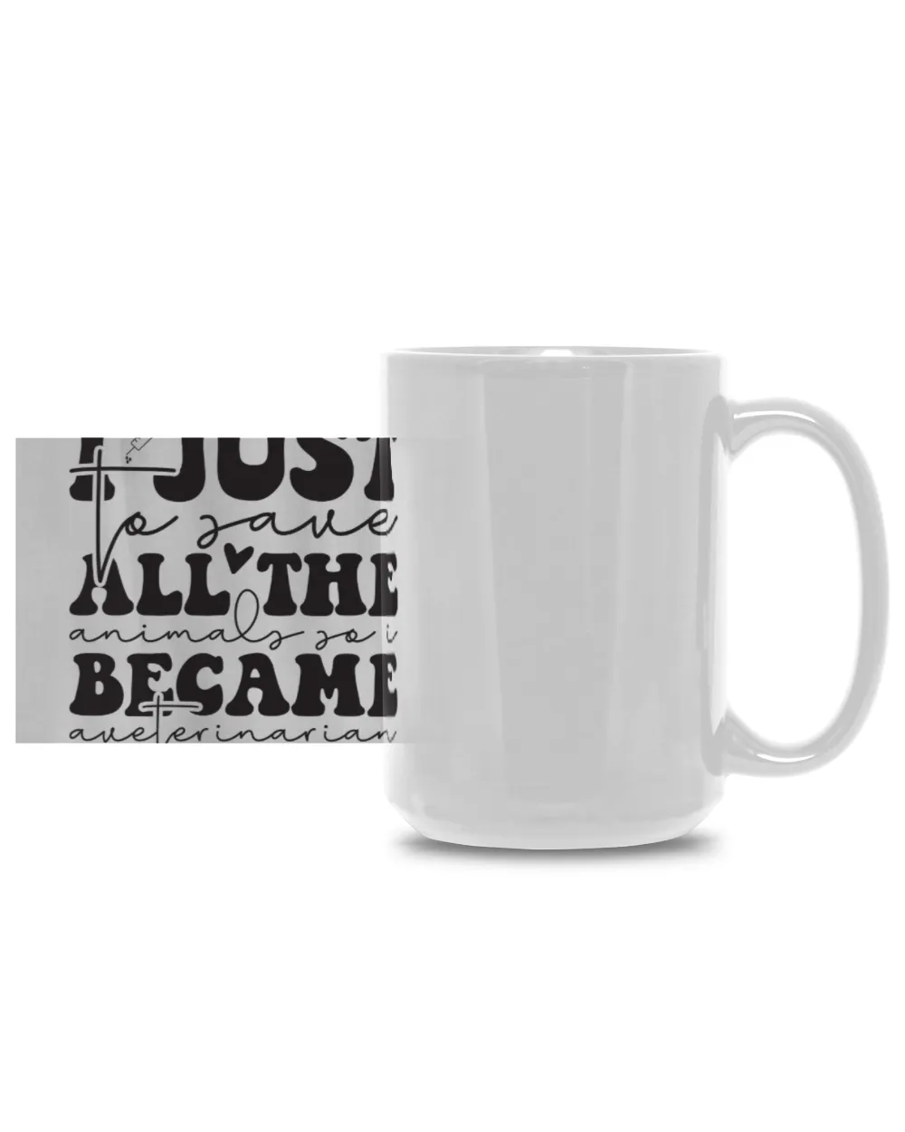 I Just to Save all The Animals so i Became a Veterinarian White Mug 15oz white 15oz